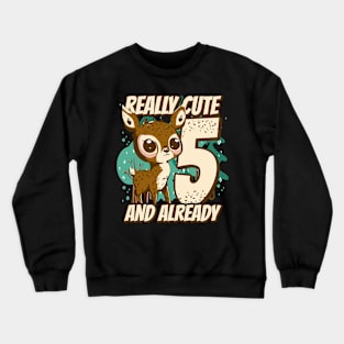 really Cute and already 5 - fawn children birthday Crewneck Sweatshirt